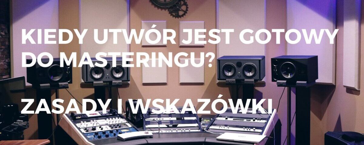 Kiedy utwór jest gotowy do masteringu