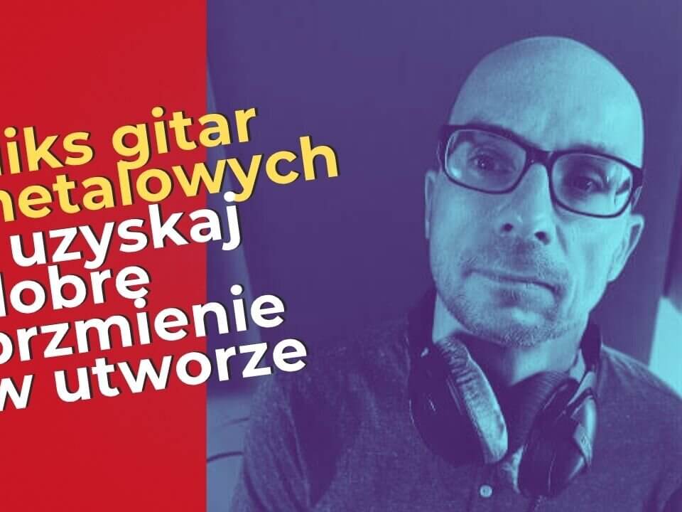 Miks gitar metalowych – uzyskaj dobre brzmienie w utworze!