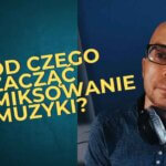Od czego zacząć miksowanie muzyki?
